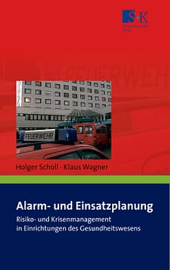 Alarm- und Einsatzplanung - Risikomanagement und Krisenmanagement in Einrichtungen des Gesundheitswesens sowie in Alten- und Pflegeheimen