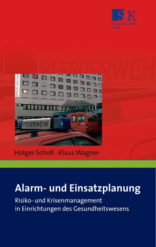 Alarm- und Einsatzplanung - Risikomanagement und Krisenmanagement in Einrichtungen des Gesundheitswesens sowie in Alten- und Pflegeheimen