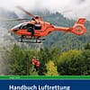 Handbuch Luftrettung - Organisation, Einsatz, Taktik und Technik